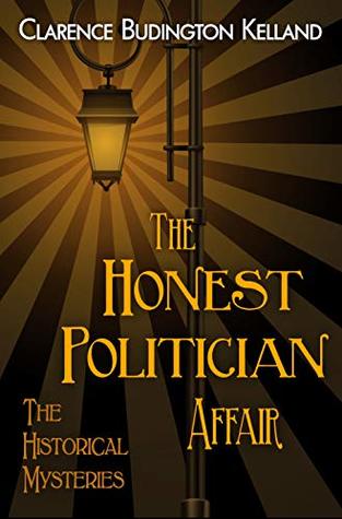 Download The Honest Politician Affair: Mystery, Romance & an Inside Look at Politics 1890s Style (The Historical Mysteries) - Clarence Budington Kelland file in ePub