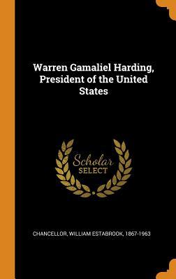 Read online Warren Gamaliel Harding, President of the United States - William Estabrook Chancellor file in ePub