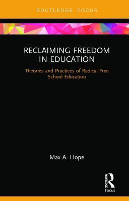 Read online Reclaiming Freedom in Education: Theories and Practices of Radical Free School Education - Max Hope | ePub