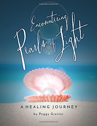 Read Encountering Pearls of Light: A Healing Journey - Peggy Grenier file in PDF