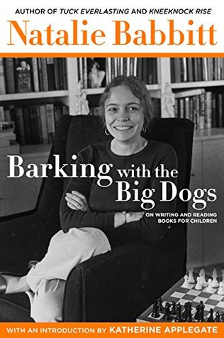 Read Barking with the Big Dogs: On Writing and Reading Books for Children - Natalie Babbitt file in PDF