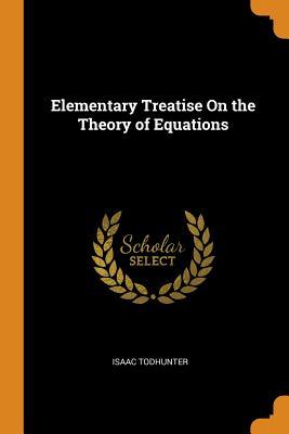 Read online Elementary Treatise on the Theory of Equations - Isaac Todhunter | PDF