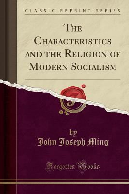 Download The Characteristics and the Religion of Modern Socialism (Classic Reprint) - John Joseph Ming | PDF