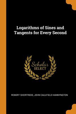 Read online Logarithms of Sines and Tangents for Every Second - Robert Shortrede file in ePub