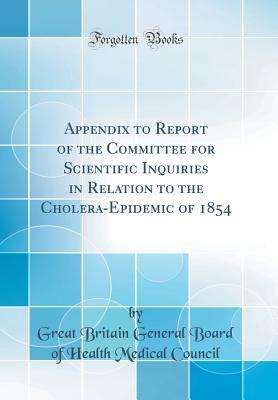 Download Appendix to Report of the Committee for Scientific Inquiries in Relation to the Cholera-Epidemic of 1854 (Classic Reprint) - Great Britain General Board of Council | ePub