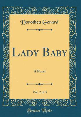 Read online Lady Baby, Vol. 2 of 3: A Novel (Classic Reprint) - Dorothea Gerard file in PDF