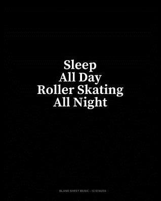 Download Sleep All Day Roller Skating All Night: Blank Sheet Music - 12 Staves - Minkyo Press | ePub