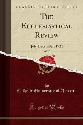 Download The Ecclesiastical Review, Vol. 65: July December, 1921 (Classic Reprint) - Catholic University of America file in PDF
