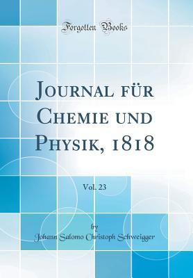 Read online Journal F�r Chemie Und Physik, 1818, Vol. 23 (Classic Reprint) - Johann Salomo Christoph Schweigger file in PDF