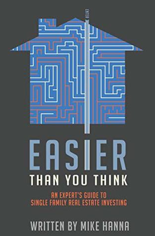 Download Easier Than You Think: Expert's Guide to Single Family Real Estate Investing - Mike Hanna | PDF