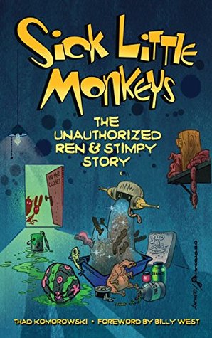 Read Sick Little Monkeys: The Unauthorized Ren & Stimpy Story (Hardback) - Thad Komorowski file in PDF