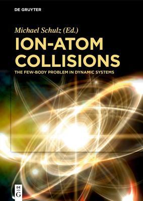 Download Ion-Atom Collisions: The Few-Body Problem in Dynamic Systems - Schulz Michael | PDF