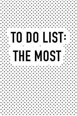 Read To Do List - The Most: A 6x9 Inch Softcover Matte Journal Notebook with 120 Blank Lined Pages and an Uplifting Motivational Cover Slogan -  file in PDF