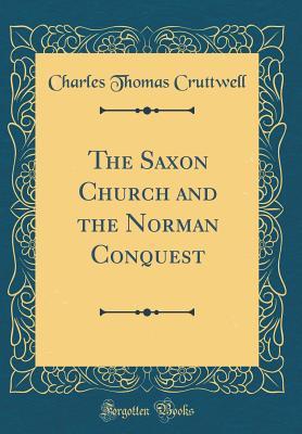 Read online The Saxon Church and the Norman Conquest (Classic Reprint) - Charles Thomas Cruttwell | ePub