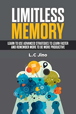 Download Limitless Memory : Learn to use Advanced Strategies to Learn Faster and Remember More to be More Productive (Memory Improvement, Productivity, Learning, Memorize, Remember, Memory Training) - L.C Jino file in ePub