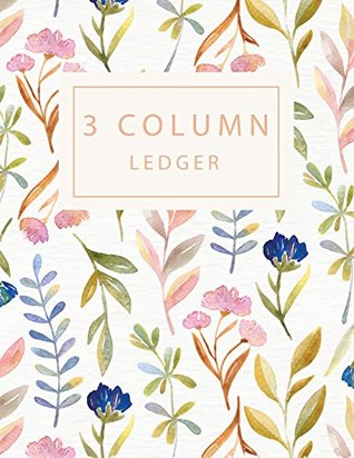 Read online 3 Column Ledger: Record Book Account Journal Book Accounting Ledger Notebook Business Bookkeeping Home Office School 8.5x11 Inches 100 Pages: Volume 3 (Column Ledger Notebook) -  | ePub