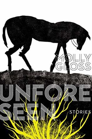 Read online The Unforeseen: Collected Short Stories of Molly Gloss - Molly Gloss file in PDF