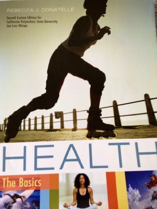 Read online Health: The Basics [with MyHealthLab & eText Access Code] - Rebecca J. Donatelle | PDF