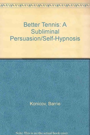 Download Better Tennis: A Subliminal Persuasion/Self-Hypnosis - Barrie Konicov | ePub