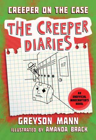 Download Creeper on the Case: The Creeper Diaries, An Unofficial Minecrafters Novel, Book Six - Greyson Mann | PDF