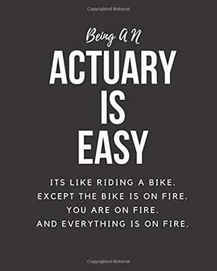 Download Being AN Actuary Is Easy: Its Like Riding A Bike. Except The Bike Is On Fire. You Are On Fire. And Everything Is On Fire. Occupation Gift Idea - Occupation Gift file in PDF