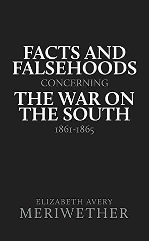 Read Facts and Falsehoods Concerning the War on the South, 1861-1865 - Elizabeth Avery Meriwether file in PDF