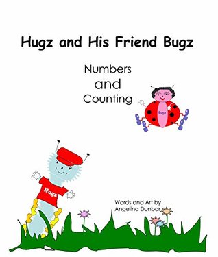Download Hugz and His Friend Bugz: Numbers and Counting - Angelina T Dunbar | ePub