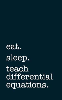 Download Eat. Sleep. Teach Differential Equations. - Lined Notebook: Writing Journal -  file in PDF