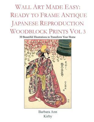 Download Wall Art Made Easy: Ready to Frame Antique Japanese Reproduction Woodblock Prints Vol 3: 30 Beautiful Illustrations to Transform Your Home - Barbara Ann Kirby file in ePub