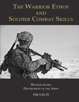 Download The Warrior Ethos and Soldier Combat Skills: FM 3-21.75 - Headquarters department of the Army file in PDF