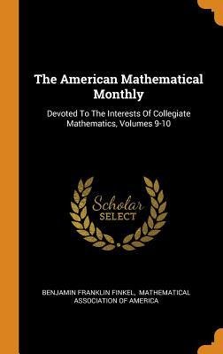 Download The American Mathematical Monthly: Devoted to the Interests of Collegiate Mathematics, Volumes 9-10 - Benjamin Franklin Finkel file in PDF