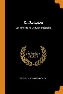 Download On Religion: Speeches to Its Cultured Despisers - Friedrich Schleiermacher | PDF