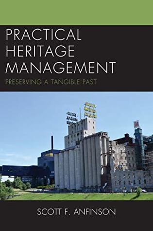 Read Practical Heritage Management: Preserving a Tangible Past - Scott F Anfinson | ePub