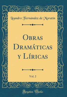 Read Obras Dram�ticas Y L�ricas, Vol. 2 (Classic Reprint) - Leandro Fernández de Moratín | ePub
