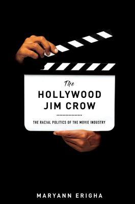 Read online The Hollywood Jim Crow: The Racial Politics of the Movie Industry - Maryann Erigha file in PDF