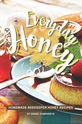 Download Everyday Honey: Homemade Beekeeper Honey Recipes - Daniel Humphreys file in ePub