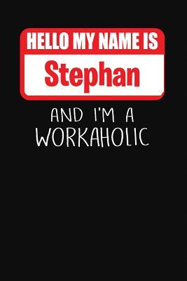 Read online Hello My Name Is Stephan: And I'm a Workaholic Lined Journal College Ruled Notebook Composition Book Diary - Mark Savage | ePub