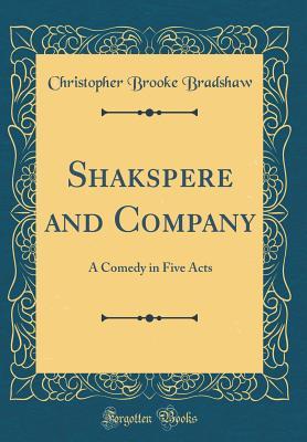 Download Shakspere and Company: A Comedy in Five Acts (Classic Reprint) - Christopher Brooke Bradshaw | ePub