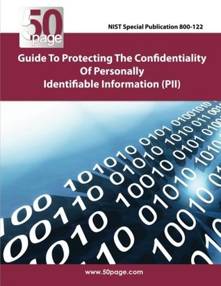 Read NIST Special Publication 800-122 Guide to Protecting the Confidentiality of Personally Identifiable Information (PII) - NIST file in ePub