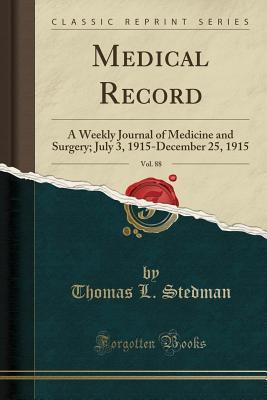 Read Medical Record, Vol. 88: A Weekly Journal of Medicine and Surgery; July 3, 1915-December 25, 1915 (Classic Reprint) - Thomas L Stedman file in PDF