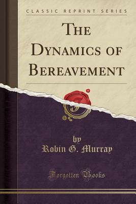 Read online The Dynamics of Bereavement (Classic Reprint) - Robin G Murray file in PDF