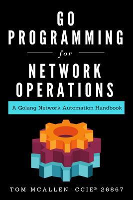 Read online Go Programming for Network Operations: A Golang Network Automation Handbook - Tom McAllen | ePub