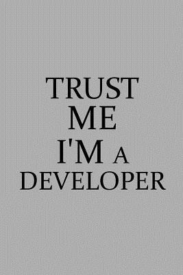 Read Trust Me I'm a Developer: Notebook, Journal or Planner Size 6 X 9 110 Lined Pages Office Equipment Great Gift Idea for Christmas or Birthday for a Developer - Developer Publishing file in ePub