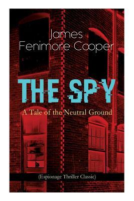 Download The Spy - A Tale of the Neutral Ground (Espionage Thriller Classic): Historical Espionage Novel Set in the Time of the American Revolutionary War - James Fenimore Cooper file in PDF