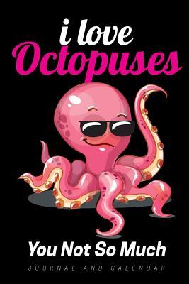 Download I Love Octopuses You Not So Much: Blank Lined Journal with Calendar for Octopus Enthusiasts -  file in ePub