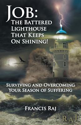 Read Job: The Battered Lighthouse That Keeps on Shining!: Surviving and Overcoming Your Season of Suffering - Francis Raj file in PDF
