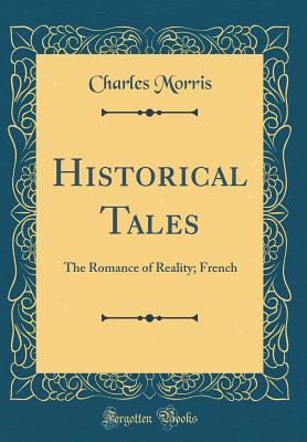 Read Historical Tales: The Romance of Reality; French - Charles Morris | ePub