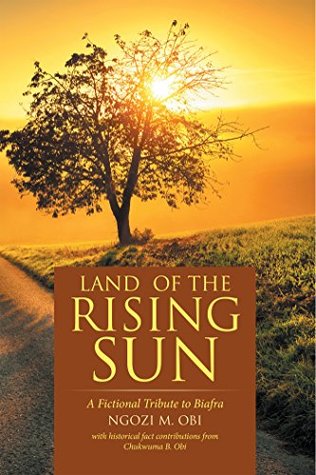 Read Land of the Rising Sun: A Fictional Tribute to Biafra - Ngozi M Obi | PDF