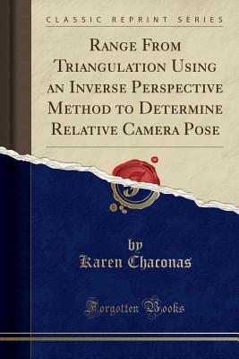 Read Range from Triangulation Using an Inverse Perspective Method to Determine Relative Camera Pose (Classic Reprint) - Karen Chaconas | PDF