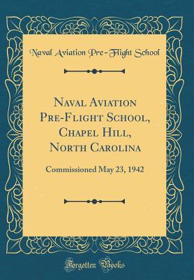 Read online Naval Aviation Pre-Flight School, Chapel Hill, North Carolina: Commissioned May 23, 1942 (Classic Reprint) - Naval Aviation Pre School | ePub